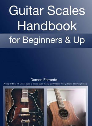 Guitar Scales Handbook: A Step-By-Step 100-Lesson Guide to Scales Music Theory and Fretboard Theory (Book & Videos)
